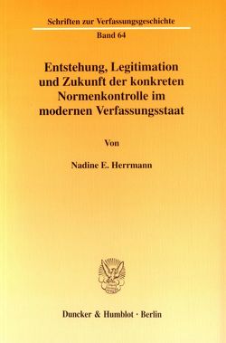 Entstehung, Legitimation und Zukunft der konkreten Normenkontrolle im modernen Verfassungsstaat. von Herrmann,  Nadine E.