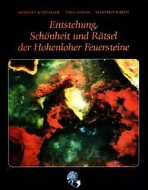 Entstehung, Schönheit und Rätsel der Hohenloher Feuersteine von Schüssler,  Herbert, Simon,  Theo, Warth,  Manfred