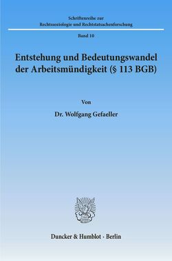 Entstehung und Bedeutungswandel der Arbeitsmündigkeit (§ 113 BGB). von Gefaeller,  Wolfgang