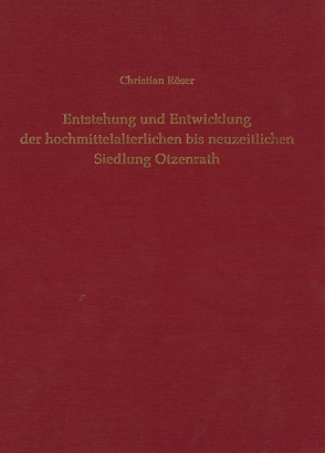 Entstehung und Entwicklung der hochmittelalterlichen bis neuzeitlichen Siedlung Otzenrath von Claßen,  Erich