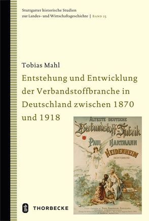 Entstehung und Entwicklung der Verbandstoffbranche in Deutschland zwischen 1870 und 1918 von Mahl,  Tobias