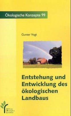 Entstehung und Entwicklung des ökologischen Landbaus im deutschsprachigen Raum von Vogt,  Günter