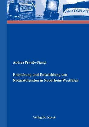 Entstehung und Entwicklung von Notarztdiensten in Nordrhein-Westfalen von Prauße-Stangl,  Andrea