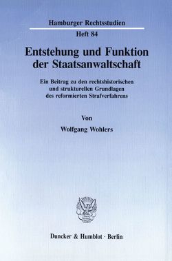 Entstehung und Funktion der Staatsanwaltschaft. von Wohlers,  Wolfgang