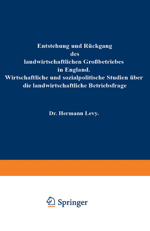 Entstehung und Rückgang des landwirtschaftlichen Großbetriebes in England von Levy,  Hermann