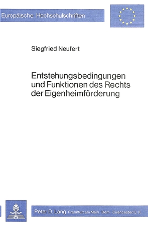 Entstehungsbedingungen und Funktionen des Rechts der Eigenheimförderung von Neufert,  Siegfried