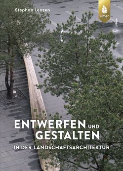 Entwerfen und Gestalten in der Landschaftsarchitektur von Lenzen,  Stephan