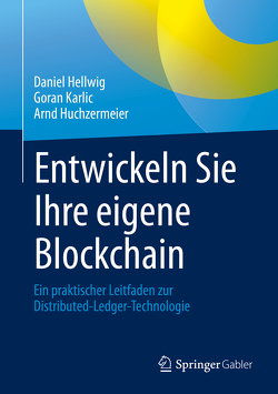 Entwickeln Sie Ihre eigene Blockchain von Hellwig,  Daniel, Huchzermeier,  Arnd, Karlic,  Goran