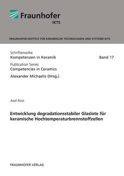 Entwicklung degradationsstabiler Glaslote für keramische Hochtemperaturbrennstoffzellen. von Michaelis,  Alexander, Rost,  Axel