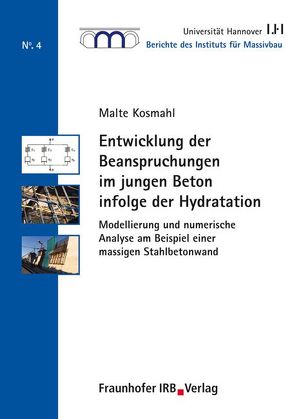 Entwicklung der Beanspruchungen im jungen Beton infolge der Hydratation. von Grünberg,  Jürgen, Kosmahl,  Malte