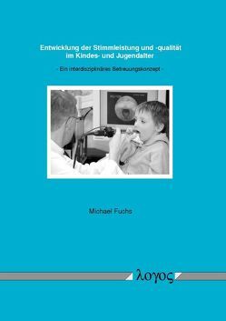 Entwicklung der Stimmleistung und -qualität im Kindes- und Jugendalter von Fuchs,  Michael