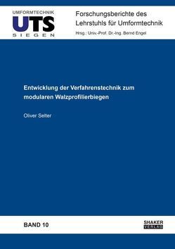 Entwicklung der Verfahrenstechnik zum modularen Walzprofilierbiegen von Selter,  Oliver