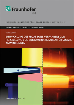 Entwicklung des Float-Zone-Verfahrens zur Herstellung von Siliziumeinkristallen für solare Anwendungen. von Zobel,  Frank