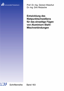 Entwicklung des Nietpunktschweißens für das einseitige Fügen von Aluminium-Stahl-Mischverbindungen von Rotzsche,  Dirk