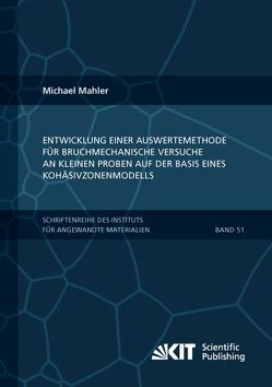 Entwicklung einer Auswertemethode für bruchmechanische Versuche an kleinen Proben auf der Basis eines Kohäsivzonenmodells von Mahler,  Michael