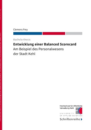 Entwicklung einer Balanced Scorecard von Frey,  Clemens, Kehl,  Hochschule für öffentliche Verwaltung