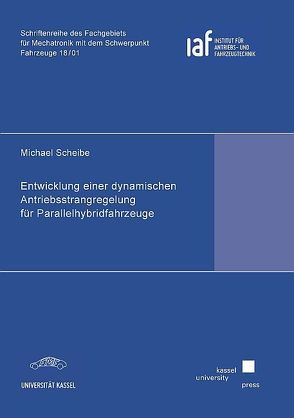 Entwicklung einer dynamischen Antriebsstrangregelung für Parallelhybridfahrzeuge von Scheibe,  Michael