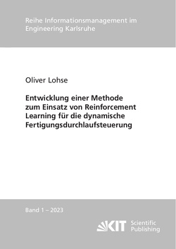 Entwicklung einer Methode zum Einsatz von Reinforcement Learning für die dynamische Fertigungsdurchlaufsteuerung von Lohse,  Oliver
