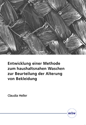 Entwicklung einer Methode zum haushaltsnahen Waschen zur Beurteilung der Alterung von Bekleidung von Heller,  Claudia