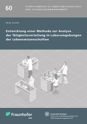 Entwicklung einer Methode zur Analyse der Tätigkeitsverteilung in Laborumgebungen der Lebenswissenschaften. von Bullinger,  Hans-Jörg, Jörg,  Castor, Spath,  Dieter