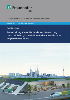 Entwicklung einer Methode zur Bewertung der Treibhausgas-Emissionen des Betriebs von Logistikimmobilien. von Clausen,  Uwe, Rüdiger,  David