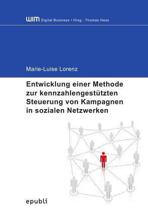 Entwicklung einer Methode zur kennzahlengestützten Steuerung von Kampagnen in sozialen Netzwerken von Lorenz,  Marie-Luise