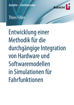 Entwicklung einer Methodik für die durchgängige Integration von Hardware und Softwaremodellen in Simulationen für Fahrfunktionen von Filler,  Thies