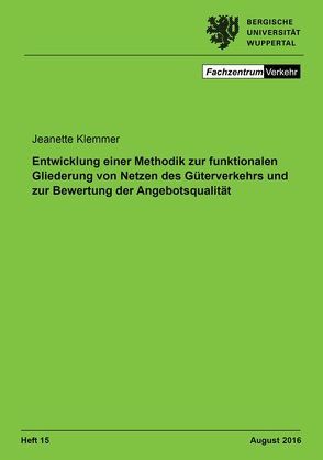 Entwicklung einer Methodik zur funktionalen Gliederung von Netzen des Güterverkehrs und zur Bewertung der Angebotsqualität von Klemmer,  Jeanette
