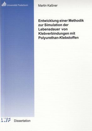 Entwicklung einer Methodik zur Simulation der Lebensdauer von Klebverbindungen mit Polyurethan-Klebstoffen von Kaßner,  Martin