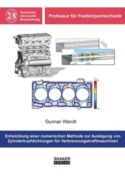 Entwicklung einer numerischen Methode zur Auslegung von Zylinderkopfdichtungen für Verbrennungskraftmaschinen von Wendt,  Gunnar