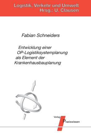 Entwicklung einer OP-Logistiksystemplanung als Element der Krankenhausbauplanung von Clausen,  Uwe, Schneiders,  Fabian
