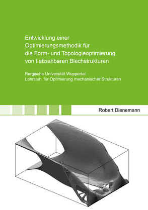 Entwicklung einer Optimierungsmethodik für die Form- und Topologieoptimierung von tiefziehbaren Blechstrukturen von Dienemann,  Robert
