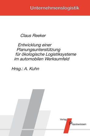 Entwicklung einer Planungsunterstützung für ökologische Logistiksysteme im automobilen Werksumfeld von Kuhn,  Axel, Reeker,  Claus