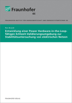 Entwicklung einer Power Hardware-in-the-Loop-fähigen Echtzeit-Validierungsumgebung zur Stabilitätsuntersuchung von elektrischen Netzen. von Brandl,  Ron
