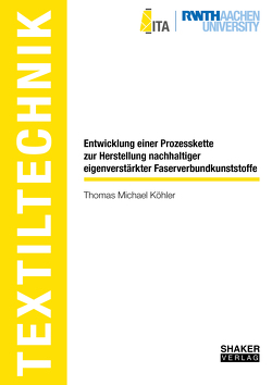 Entwicklung einer Prozesskette zur Herstellung nachhaltiger eigenverstärkter Faserverbundkunststoffe von Köhler,  Thomas Michael
