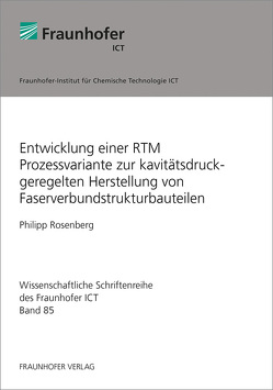 Entwicklung einer RTM Prozessvariante zur kavitätsdruckgeregelten Herstellung von Faserverbundstrukturbauteilen. von Rosenberg,  Philipp