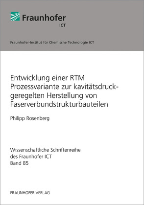 Entwicklung einer RTM Prozessvariante zur kavitätsdruckgeregelten Herstellung von Faserverbundstrukturbauteilen. von Rosenberg,  Philipp