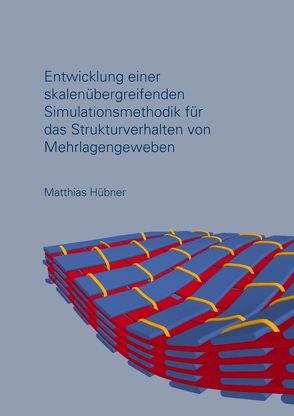 Entwicklung einer skalenübergreifenden Simulationsmethodik für das Strukturverhalten von Mehrlagengeweben von Hübner,  Matthias
