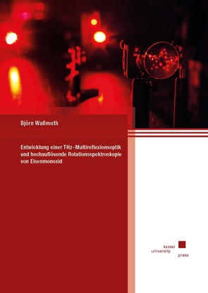 Entwicklung einer THz-Multireflexionsoptik und hochauflösende Rotationsspektroskopie von Eisenmonoxid von Waßmuth,  Björn
