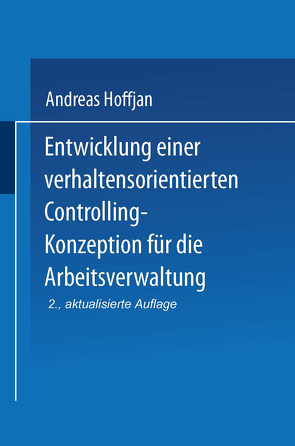 Entwicklung einer verhaltensorientierten Controlling-Konzeption für die Arbeitsverwaltung von Hoffjan,  Andreas