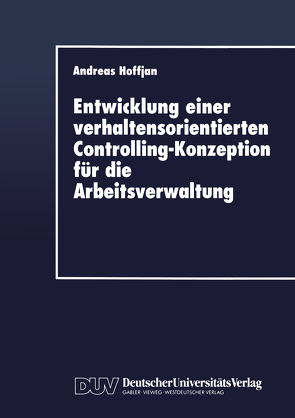 Entwicklung einer verhaltensorientierten Controlling-Konzeption für die Arbeitsverwaltung von Hoffjan,  Andreas