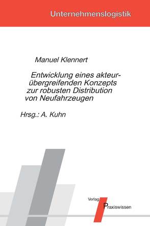 Entwicklung eines akteurübergreifenden Konzepts zur robusten Distribution von Neufahrzeugen von Klennert,  Manuel, Kuhn,  Axel