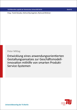 Entwicklung eines anwendungsorientierten Gestaltungsansatzes zur Geschäftsmodellinnovation mithilfe von smarten Produkt-Service-Systemen von Mittag,  Peter