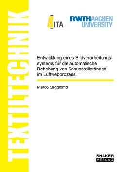 Entwicklung eines Bildverarbeitungssystems für die automatische Behebung von Schussstillständen im Luftwebprozess von Saggiomo,  Marco