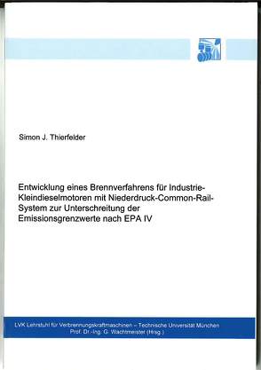 Entwicklung eines Brennverfahrens für Industrie-Kleindieselmotoren mit Niederdruck-Common-Rail-System zur Unterschreitung der Emissionsgrenzwerte nach EPA IV von Thierfelder,  Simon J.