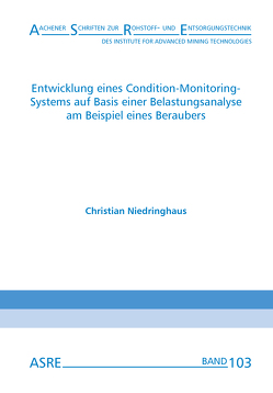Entwicklung eines Condition-Monitoring-Systems auf Basis einer Belastungsanalyse am Beispiel eines Beraubers von Niedringhaus,  Christian, Nienhaus,  Karl
