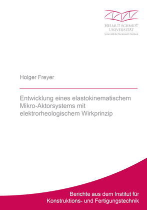 Entwicklung eines elastokinematischem Mikro-Aktorsystems mit elektrorheologischem Wirkprinzip von Freyer,  Holger Martin