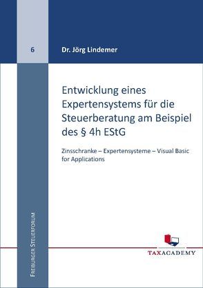 Entwicklung eines Expertensystems für die Steuerberatung am Beispiel des § 4h EStG von Dr. Lindemer,  Jörg