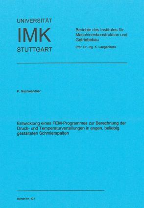 Entwicklung eines FEM-Programmes zur Bedeutung der Druck- und Temperaturverteilungen in engen, beliebig gestalteten Schmierspalten von Gschwendner,  Peter