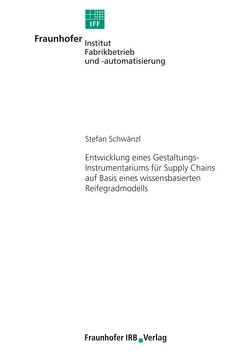 Entwicklung eines Gestaltungs-Instrumentariums für Supply Chains auf Basis eines wissensbasierten Reifegradmodells. von Schwänzl,  Stefan